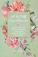 All the Stuff I Can't Remember: All the Stuff I Can't Remember: Addresses & Contact Info, Website & Password Keeper, and Important Dates I Really Should Remember, but Rarely Do null Book Cover