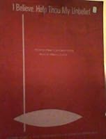 I Believe, Help Thou My Unbelief - Sheet Music (1975) B00A592M3Y Book Cover