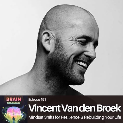 Vincent Van den Broek: Mindset Shifts for Resilience & Rebuilding Your Life | Episode 191