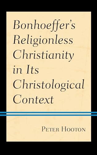 Bonhoeffer’s Religionless Christianity in Its Christological Context