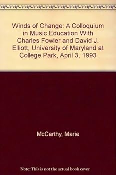 Paperback Winds of Change: A Colloquium in Music Education with Charles Fowler and David J. Elliott, University of Maryland at College Park, Apri Book