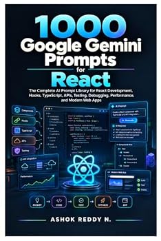 1000 Google Gemini Prompts for React: The Complete AI Prompt Library for React Development, Hooks, TypeScript, APIs, Testing, Debugging, Performance, and Modern Web Apps