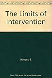THE LIMITS OF INTERVENTION an Inside account of How the Johnson policy of escalation in Vietnam Was Reversed