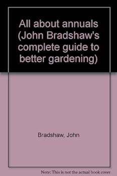 Hardcover All about annuals (John Bradshaw's complete guide to better gardening) Book