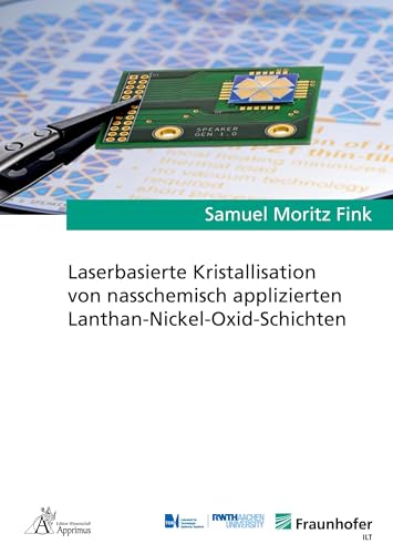 Laserbasierte Kristallisation von nasschemisch applizierten Lanthan-Nickel-Oxid-Schichten: DE (Ergebnisse aus der Lasertechnik)