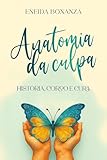  Anatomia da culpa – história, corpo e cura (Portuguese Edition)