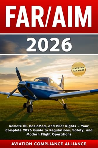 FAR/AIM 2026: The New Guide to FAA Regulations and Aeronautical Information – Updated Drone and BVLOS Rules, BasicMed Medical Standards, NOTAM Modernization, Safety Strategies, and Pilot Prep Tools