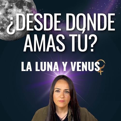 C&oacute;mo amas seg&uacute;n tu Luna y tu Venus | Episodio 48 con Anna Gim&eacute;nez