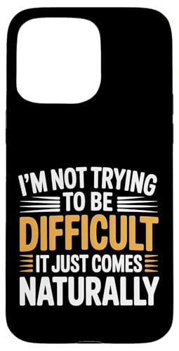 Not Trying To Be Difficult It Comes Naturally - �X�}�z�P�[�X iPhone 15 Pro Max �p