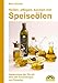 Produktbild Heilen, pflegen, kochen mit Speiseölen: Geheimnisse der Öle mit über 200 Anwendungen und Rezepten