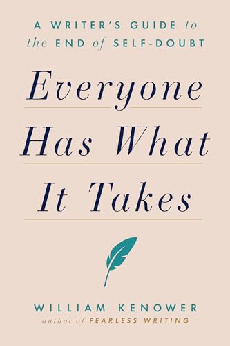 Everyone Has What It Takes: A Writer's Guide to the End of Self-Doubt