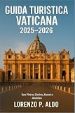 GUIDA TURISTICA VATICANA 2025-2026: San Pietro, Sistina, Musei e Giubileo