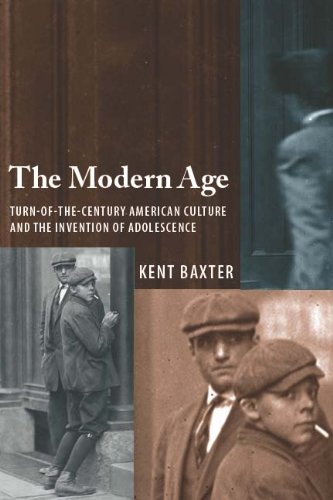 The Modern Age: Turn-of-the-Century American Culture and the Invention of Adolescence