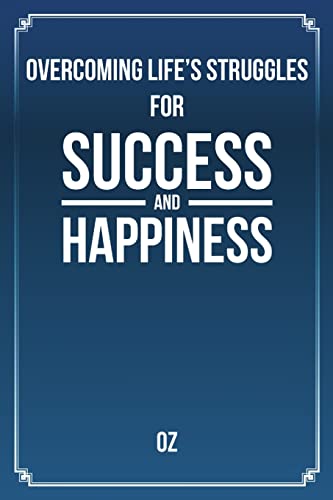 Overcoming Life's Struggles For Success and Happiness