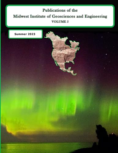 Publictions of the Midvest Institute of Geosciences and Engineering: Volume 5