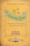 Amazing Grace: The Story of America's Most Beloved Song