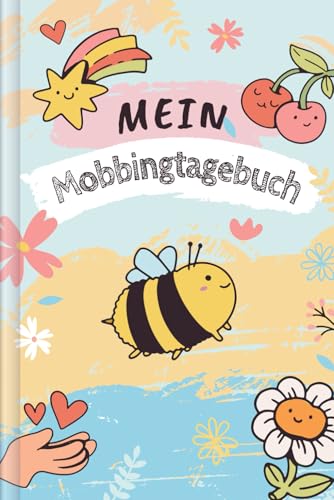 Mein Mobbingtagebuch: Einfuehlsames Tagebuch fuer Kinder, um Erlebnisse festzuhalten und Gefuehle zu verstehen