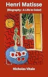  Henri Matisse [Biography A Life In Color] (English Edition)