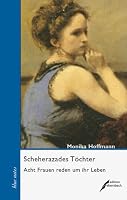 Scheherazades Töchter. Acht Frauen reden um ihr Leben 3934703801 Book Cover