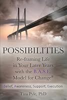 Possibilities: Re-framing Life in Your Later Years with the B.A.S.E. Model for Change 0998228958 Book Cover