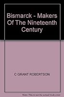 Bismarck:Makers of the Nineteenth Century Series B000MY4PWI Book Cover
