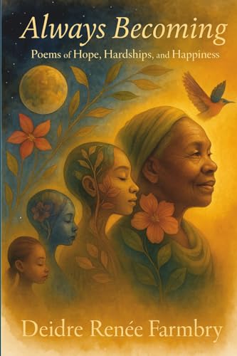 Always Becoming: Poems of Hope, Hardships, and Happiness