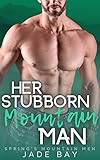 Her Stubborn Mountain Man (Spring's Mountain Men Book 1)