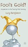 Fool's Gold?: Utopianism in the Twenty-First Century