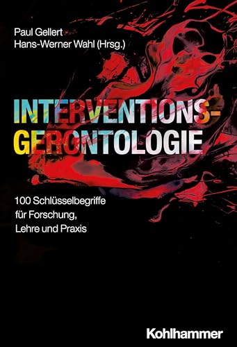 Interventionsgerontologie: 100 Schlüsselbegriffe für Forschung, Lehre und Praxis