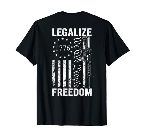 Legalize Freedom - 2nd Amendment Pro Gun Droits AR15 (BACK) T-Shirt