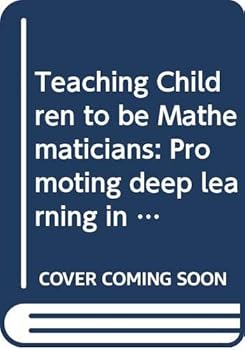 Paperback Teaching Children to Be Mathematicians: Promoting Deep Learning in the Primary School Book