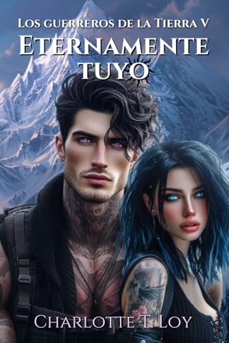 ETERNAMENTE TUYO: LOS GUERREROS DE LA TIERRA V