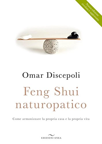Feng Shui naturopatico. Come armonizzare la propria casa e la propria vit