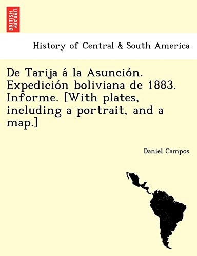 de Tarija a la Asuncio N. Expedicio N Boliviana de 1883. Informe. [With Plates, Including a Portrait, and a Map.] (Galician Edition)