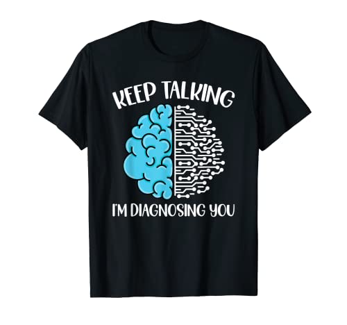 Keep Talking Im Diagnosing You Graphic Psychology Maglietta