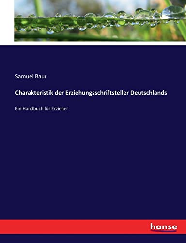 Charakteristik der Erziehungsschriftsteller Deutschlands: Ein Handbuch für Erzieher (German Edition)