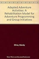 Adapted Adventure Activities: A Rehabilitation Model for Adventure Programming and Group Initiatives 0787203343 Book Cover