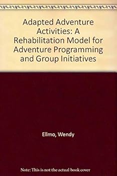 Adapted Adventure Activities: A Rehabilitation Model for Adventure Programming and Group Initiatives