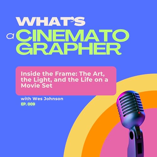 Inside the Frame: A Cinematographer Reveals the Magic&mdash;and Madness&mdash;of Filmmaking