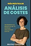  Análisis de costes - Guía práctica: Incrementa el beneficio de tu empresa con análisis de costes