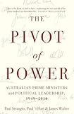 Pivot of Power: Australian Prime Ministers and Political Leadership, 1949-2016
