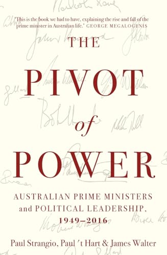 Pivot of Power: Australian Prime Ministers and Political Leadership, 1949-2016