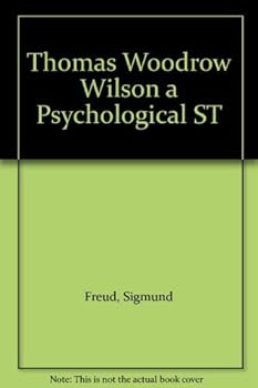 Hardcover Thomas Woodrow Wilson a Psychological ST [Unknown] Book