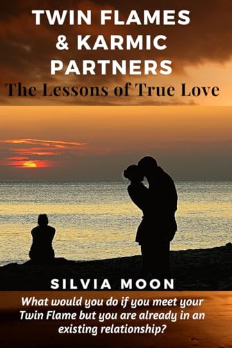 Twin Flames & Karmic Partners: The Lessons of True Love (Twin Flames Married to Others)