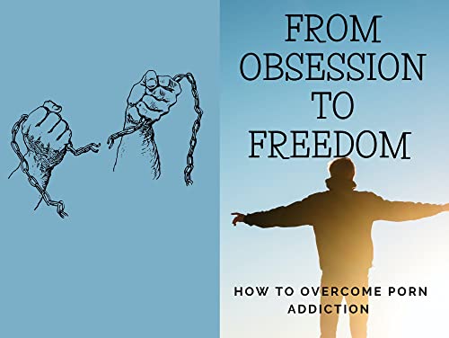 from obession to freedom:how to stop a porn addiction (English Edition)