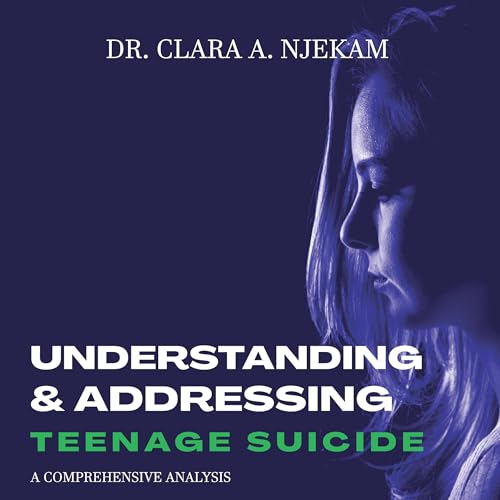 Understanding and Addressing Teenage Suicide by Dr. Clara A. Njekam episode artwork