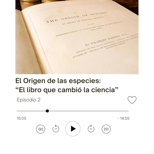 Episodio 2: El Origen de las Especies: "El Libro que Cambió la Ciencia"
