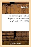 Histoire Du Ga(c)Na(c)Ral La Fayette, Par Un Citoyen AMA(C)Ricain 2012995276 Book Cover