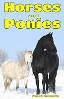 Horses and Ponies: Facts, Information and Beautiful Pictures about Horses and Ponies: Volume 3 (Animal Books for Children) 1530315336 Book Cover