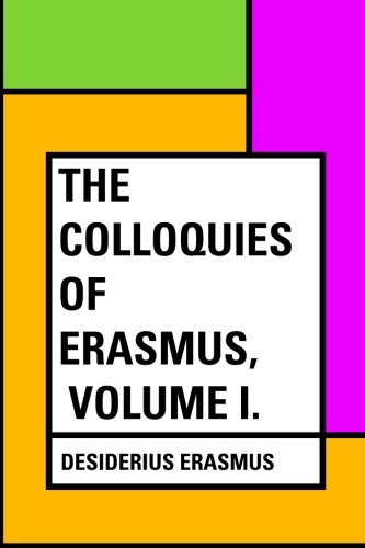 The Colloquies of Erasmus, Volume I. 1530282772 Book Cover